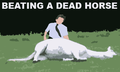 http://i787.photobucket.com/albums/yy152/kaferkrieger/beating-a-dead-horse.gif