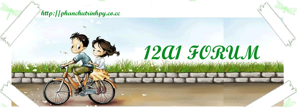 Diễn đàn lớp 12A1 - Trường phổ thông cấp 2 -3 Phan Chu Trinh.